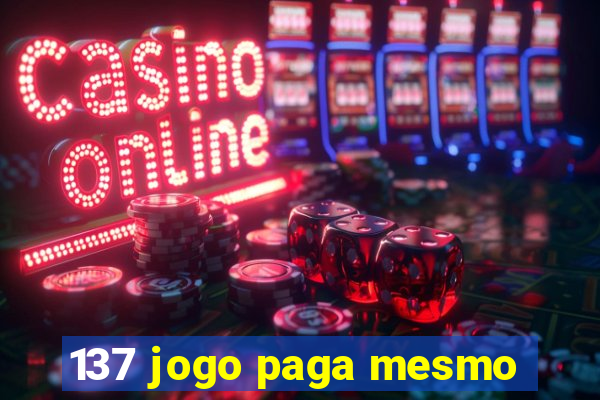 137 jogo paga mesmo